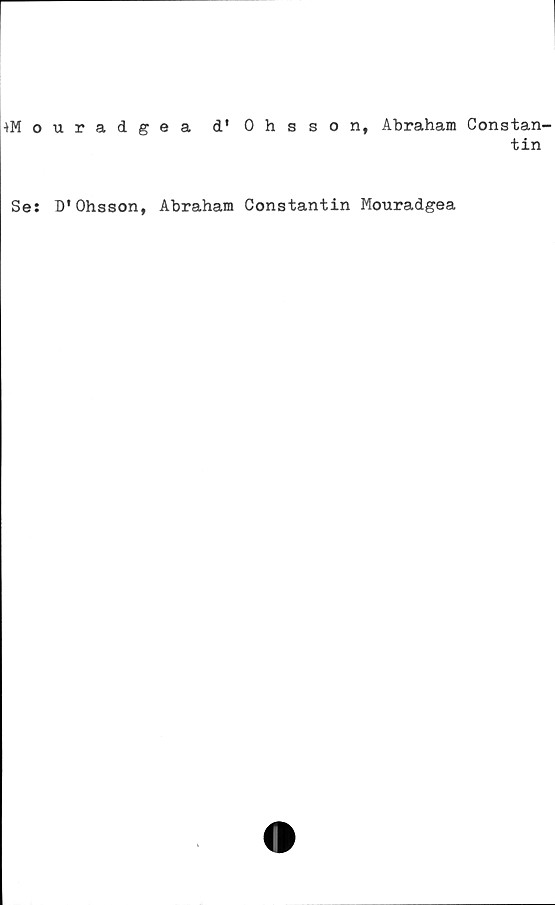  ﻿■»Mouradgea d'Ohsson, Abraham Constan-
tin
Se: D'Ohsson, Abraham Constantin Mouradgea