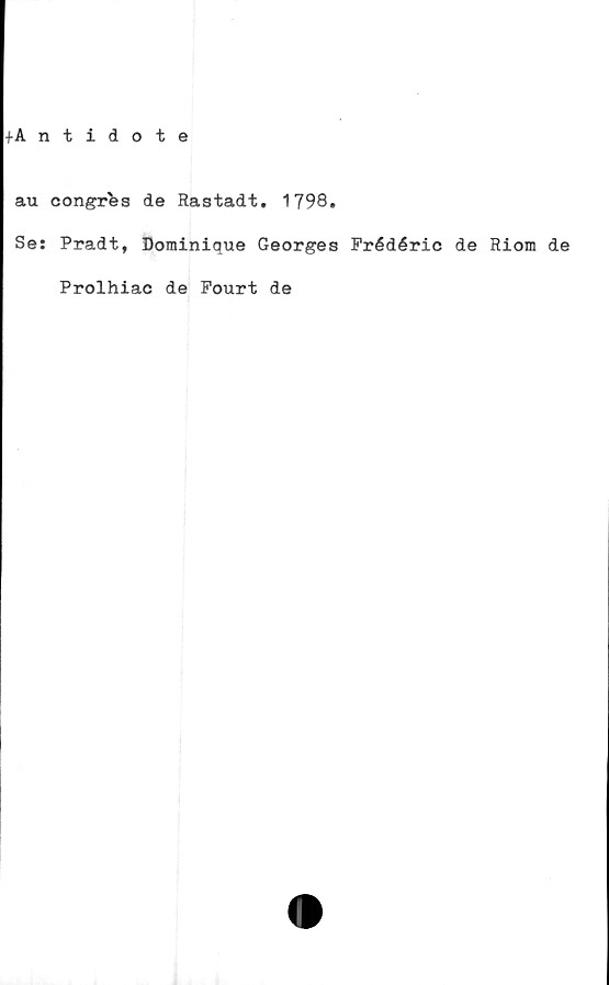  ﻿+Antidote
au congrfcs de Rastadt. 1798.
Se: Pradt, Dominique Georges Frédéric de Riom de
Prolhiac de Pourt de