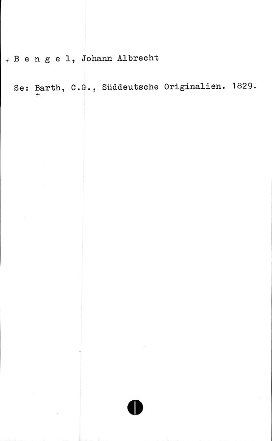  ﻿-f Bengel, Johann Albrecht
Se: Barth, C.G., Suddeutsche Originalien. 1829.
f-