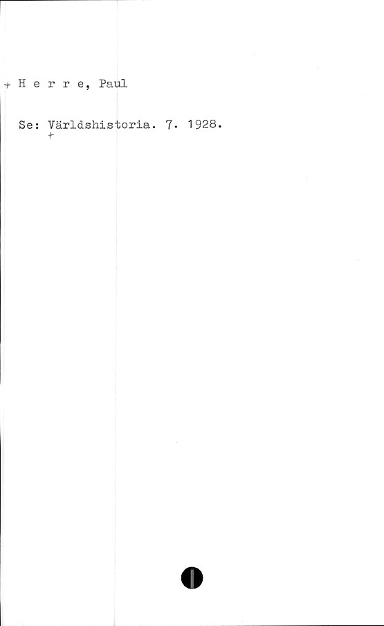  ﻿+ H e
Se:
r r e, Paul
Världshistoria. 1. 1928.