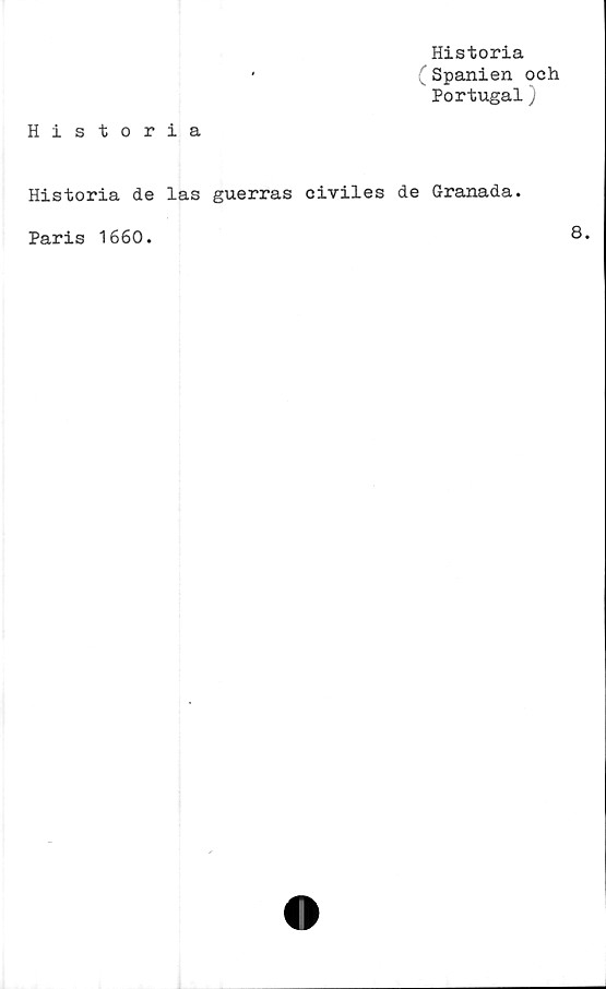  ﻿Historia
(Spanien och
Portugal)
Historia de las guerras civiles de Granada.
Paris 1660.
8.