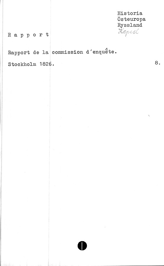  ﻿Rapport
Rapport de
Stockholm
Historia
Östeuropa
Ryssland
la commission d'enquåte.
1826.
V
