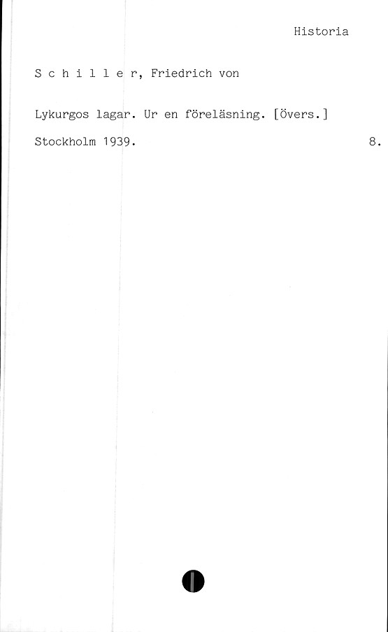  ﻿Historia
Schiller, Friedrich von
Lykurgos lagar. Ur en föreläsning. [Övers.]
Stockholm 1939*