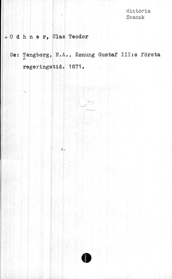  ﻿0 d
Se:
Historia
Svensk
hner, Clas Teodor
Tengborg, N.A., Konung Gustaf IIIss första
'f'
regeringstid. 1871.