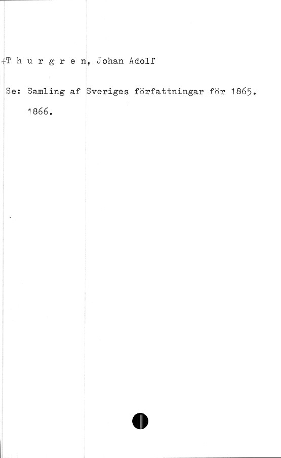  ﻿-f-Thurgren, Johan Adolf
Se: Samling af Sveriges författningar för 1865.