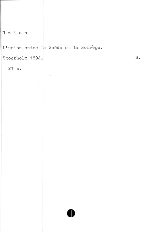  ﻿Union
L'union entre la Su^de et la Norv^ge.
Stockholm 1894*
21 s.