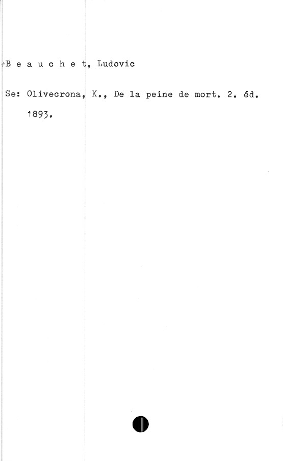  ﻿fB e
Se:
auchet, Ludovic
Olivecrona, K., De la peine de mort.
1893.
. éd.