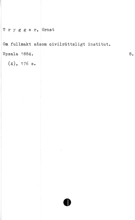  ﻿T r Jgger, Ernst
Om fullmakt såsom civilrättsligt institut.
Upsala 1884.
(4), 176 s.
8.