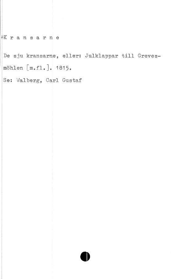  ﻿•HCransarne
De sju kransarne, eller:
möhlen [m.fl.]. 1815.
Se: Walberg, Carl Gustaf
Julklappar till Greves-