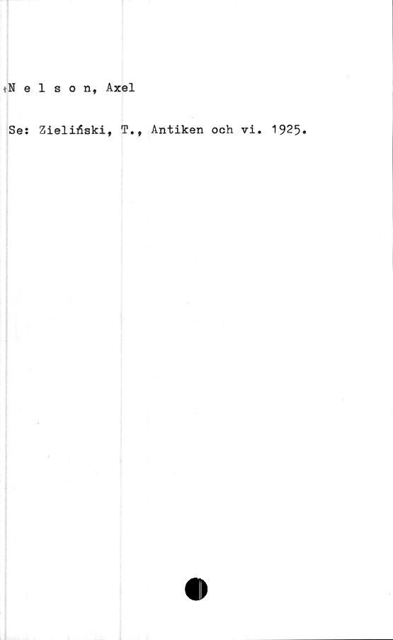  ﻿+Nelson, Axel
Se: ZieliAski, T.f Antiken och vi. 1925.
