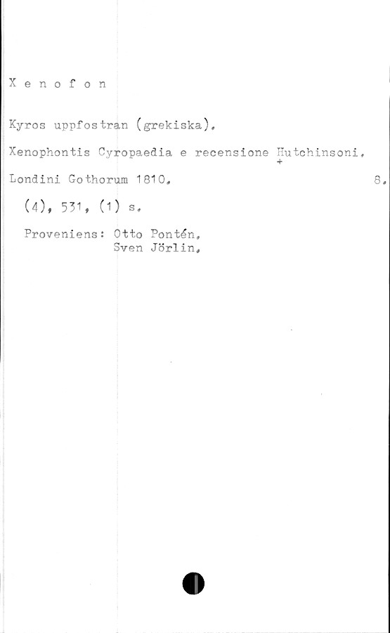  ﻿Xenofon
Kyros uppfostran (grekiska).
Xenophontis Cyropaedia e recensione Hutchinsoni,
Londini Gothorum 1810,
(4), 531, (1) s.
Proveniens: Otto Pontén,
Sven Jörlin,
8,
