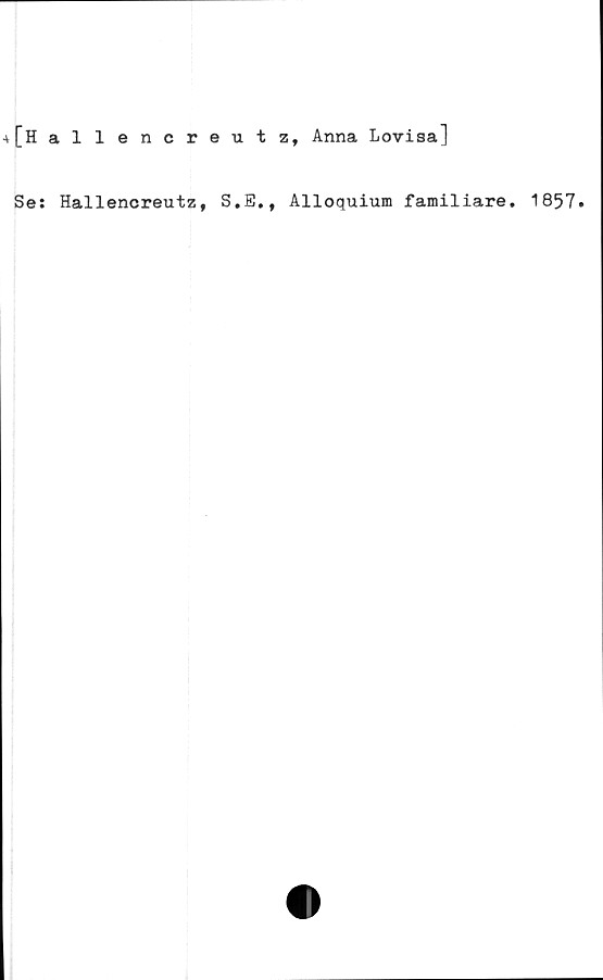  ﻿■v[Hallencreutz, Anna Lovisa]
Ses Hallencreutz, S.E., Alloquium familiare. 1857.