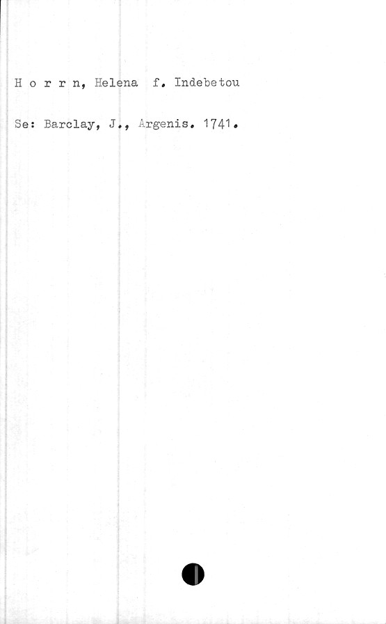  ﻿Horrn, Helena f. Indebetou
Se: Barclay, J., Argenis. 1741
