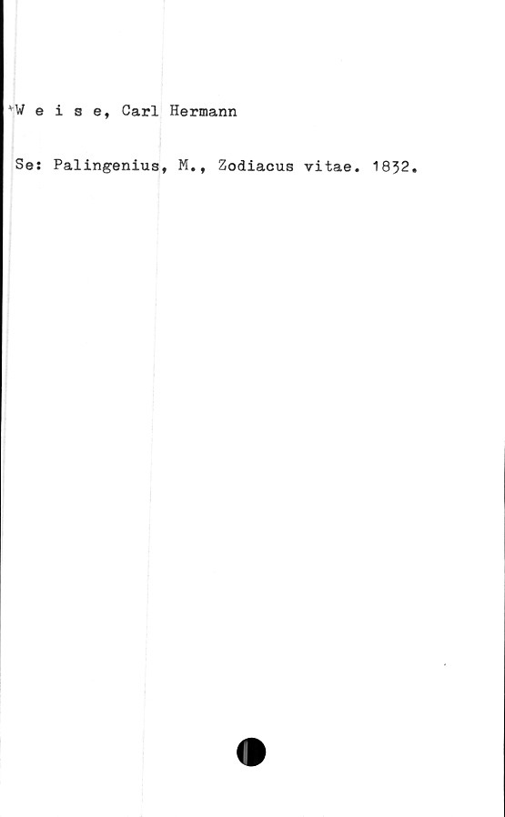  ﻿VW e i 8 e, Carl Hermann
Se: Palingenius, M., Zodiacus vitae. 1832.