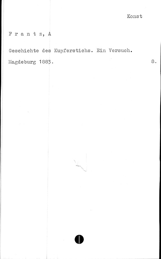  ﻿Konst
Erant 2, A
Geschichte des Kupferstichs. Ein Versuch.
Magdeburg 1883 •