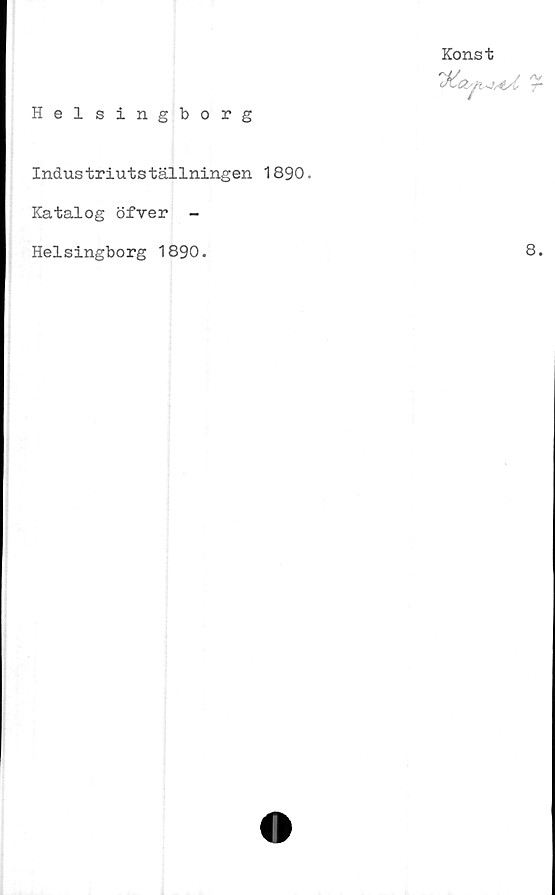  ﻿Helsingborg
Konst
Industriutställningen 1890.
Katalog öfver -
Helsingborg 1890.
8.
