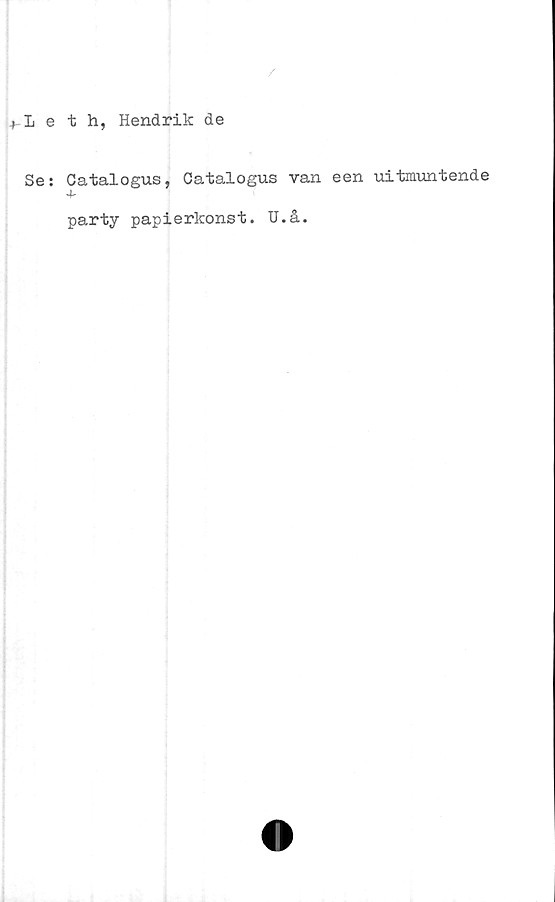  ﻿t-Ieth, Hendrik de
Se: Catalogus, Catalogus van een uitmuntende
A"
party papierkonst. U.å.