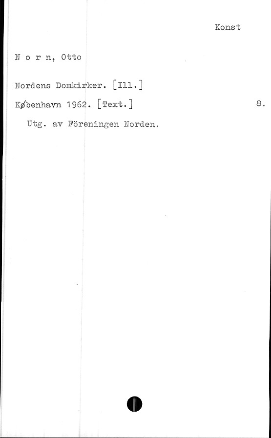  ﻿Norn, Otto
Nordens Domkirker. [ill.]
K/benhavn 1962. [Text.]
Utg. av Föreningen Norden.