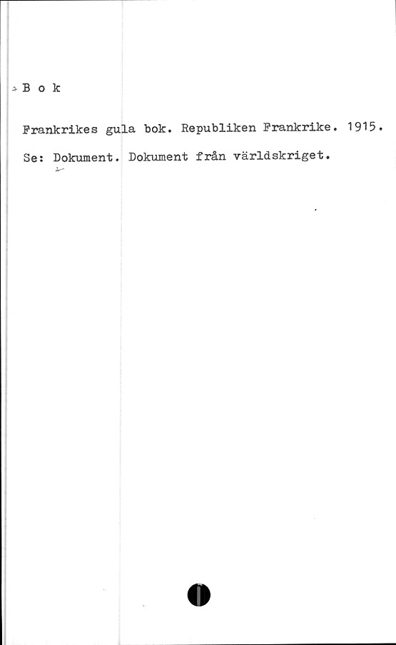  ﻿Frankrikes gula bok. Republiken Frankrike. 1915.
Se: Dokument. Dokument från världskriget.