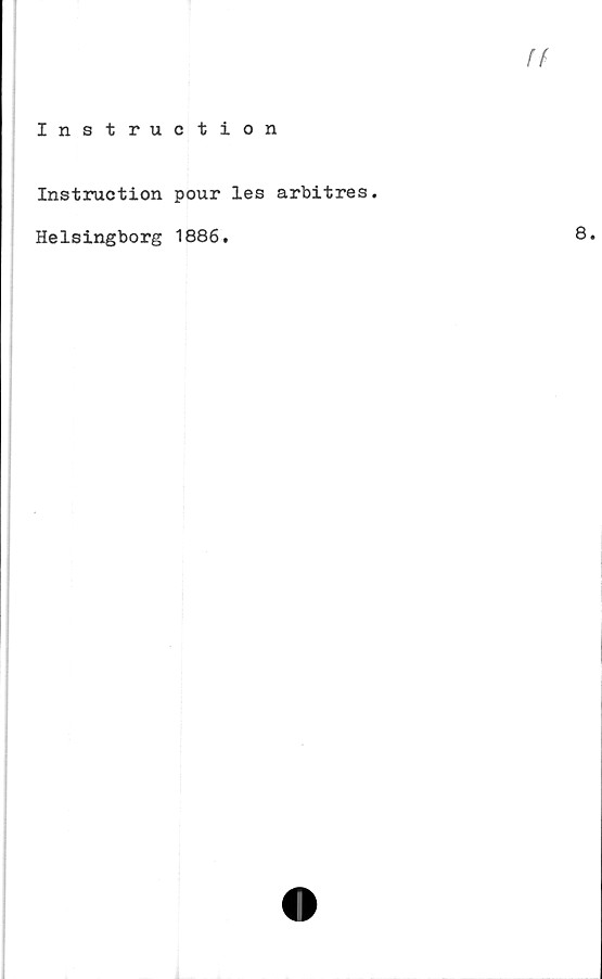  ﻿ff
Instruction
Instruction pour les arbitres.
Helsingborg 1886.
8.