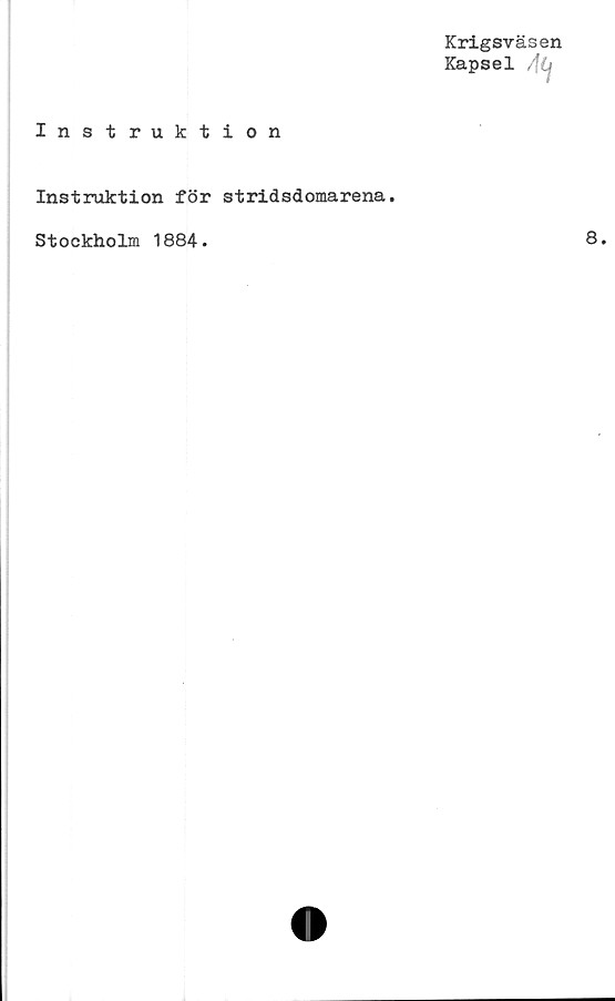  ﻿Krigsväsen
Kapsel /?
Instruktion
Instruktion för stridsdomarena.
Stockholm 1884