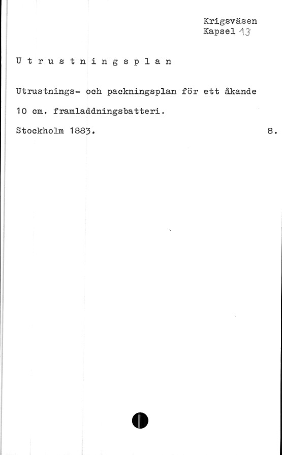  ﻿Krigsväsen
Kapsel A3
Utrustningsplan
Utrustnings- och packningsplan för ett åkande
10 cm. framladdningsbatteri.
Stockholm 1883