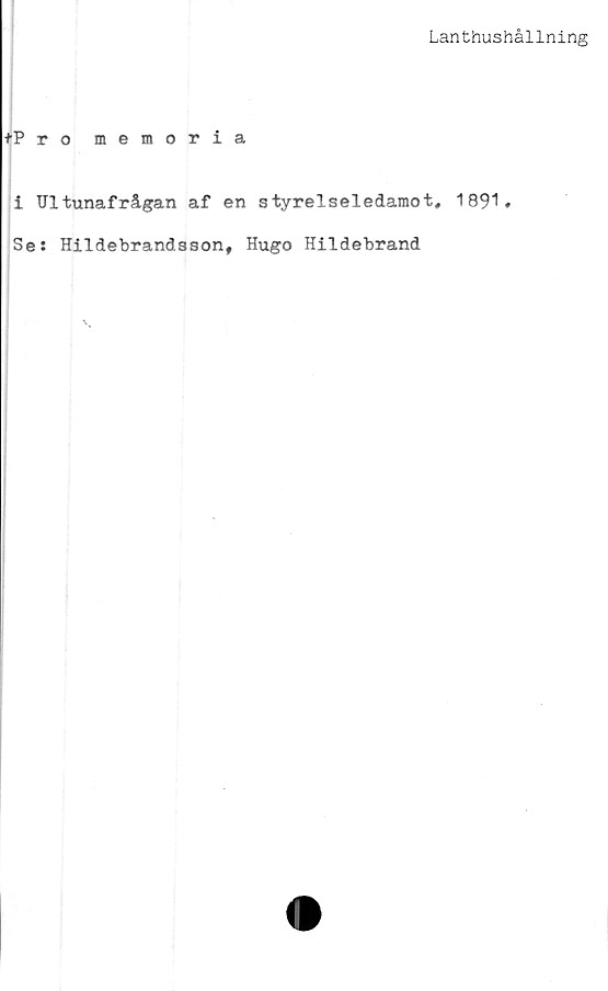  ﻿Lanthushållning
+Promemoria
i Fltunafrågan af en styrelseledamot, 1891»
Se: Hildebrandsson, Hugo Hildebrand