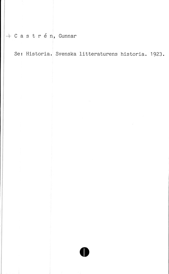  ﻿4 Castrén, Gunnar
Se: Historia. Svenska litteraturens historia. 1923.