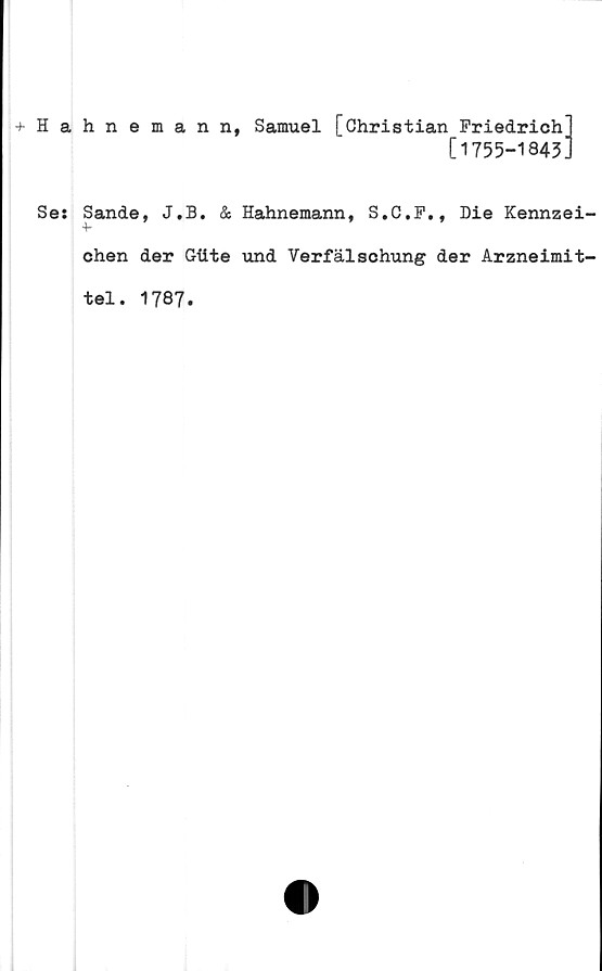  ﻿Hahnemann, Samuel [Christian Friedrich
[1755-1943'
Ses Sande, J.B. & Hahnemann, S.C.F., Die Kennzei
chen der Giite und Verfälsohung der Arzneimit