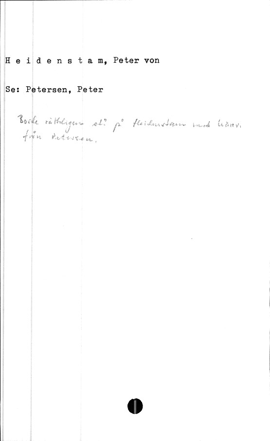  ﻿Heidenstam, Peter von
Se: Petersen, Peter
•,#<»u ,+J.*	p* £*>&«/,
*/*»K	^ _