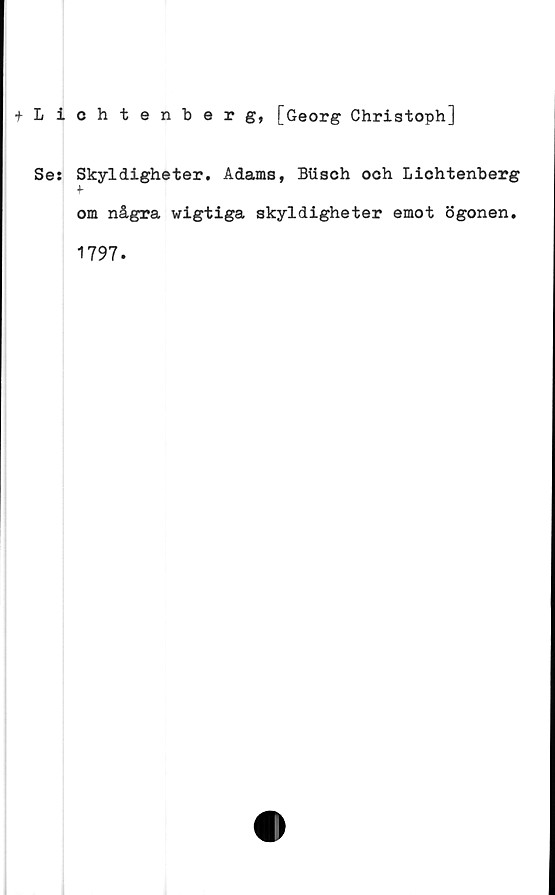  ﻿chtenberg, [Georg Christoph]
Skyldigheter. Adams, Biisch ooh Lichtenberg
f
om några wigtiga skyldigheter emot ögonen.
1797.