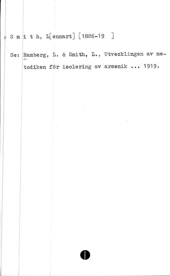  ﻿* S m
Se:
i t h, L[ennart] [1886-19	]
Ramberg, L.
4-
todiken för
& Smith, L., Utvecklingen av me-
isolering av arsenik ... 1919.