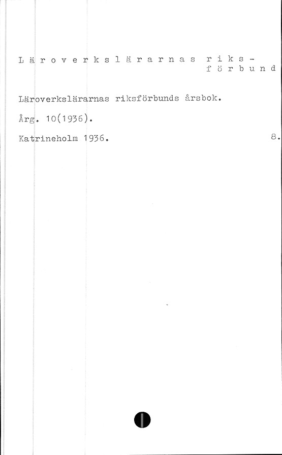  ﻿Läroverkslärarnas riks-
förbund
Läroverkslärarnas riksförbunds årsbok.
Årg. 10(1936).
Katrineholm 1936.
8