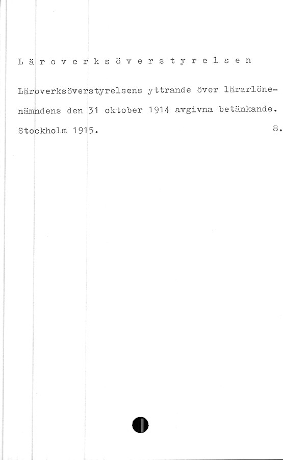  ﻿Läroverksöverstyrelsen
Läroverksöverstyrelsens yttrande över lärarlöne—
nämndens den 31 oktober 19H avgivna betänkande.
Stockholm 1915.