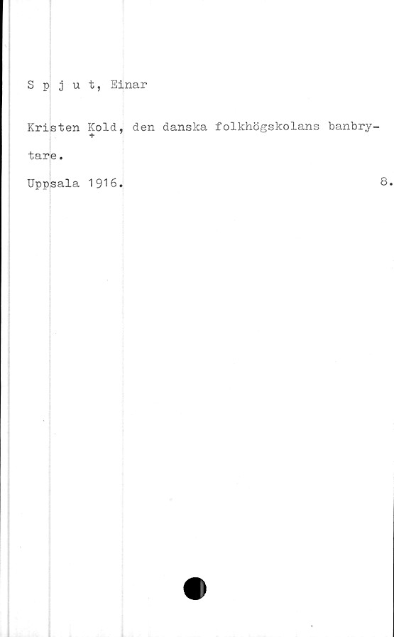  ﻿Spjut, Sinar
Kristen Kold, den danska folkhögskolans banbry
+
tare.
Uppsala 1916
