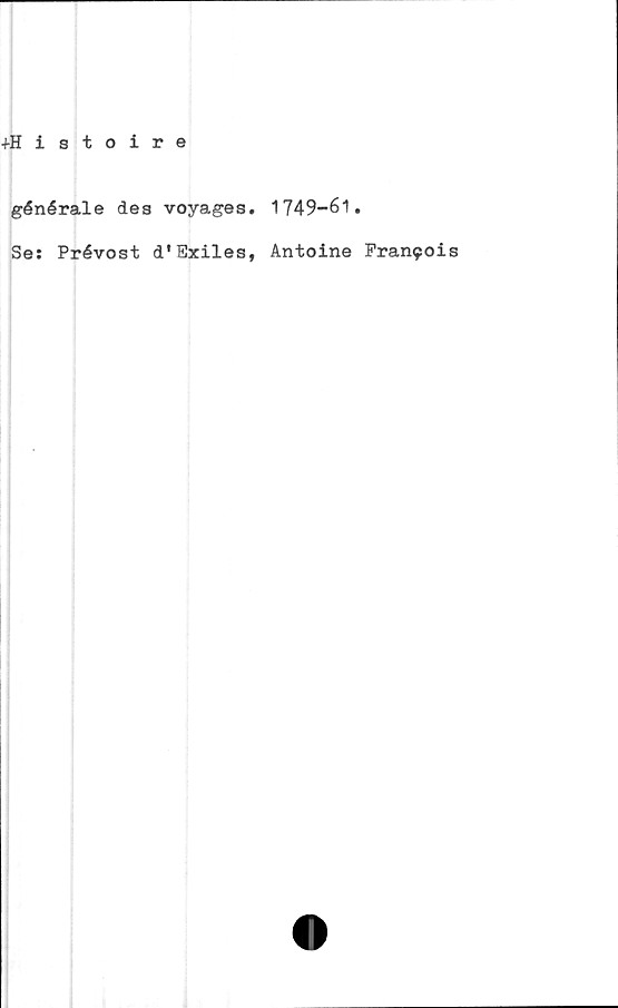  ﻿+Histoire
générale des voyages. 1749-61.
Ses Prévost d'Exiles, Antoine Pran90is
