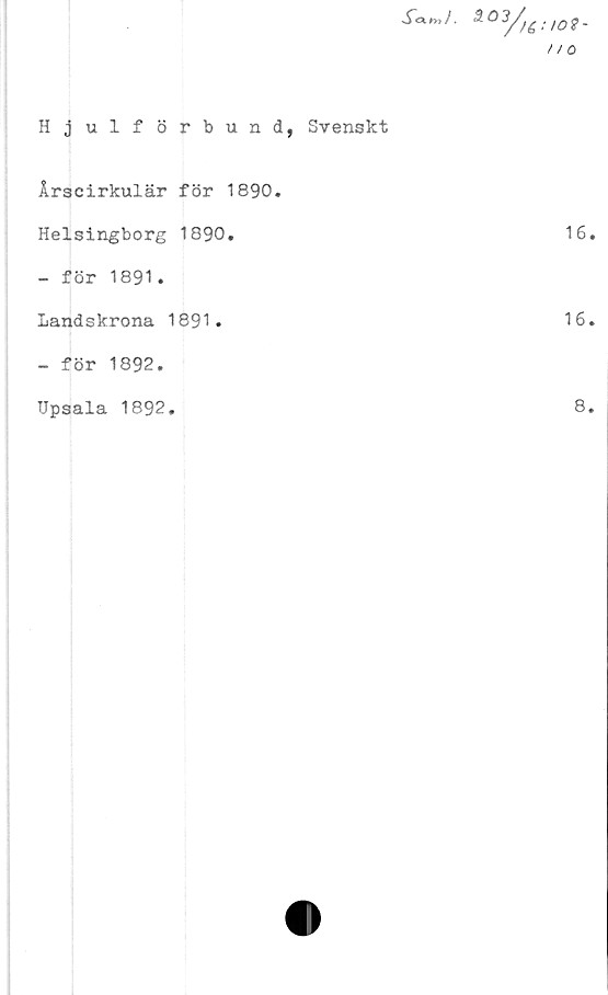  ﻿Hjulförbund, Svenskt
Årscirkulär för 1890.
Helsingborg 1890.
-	för 1891.
Land s krona 1891.
-	för 1892.
Upsala 1892