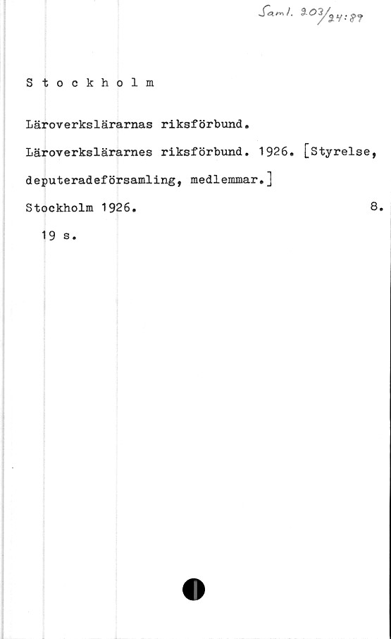 ﻿Stockholm
S^a.rr\). $.02

Läroverkslärarnas riksförbund.
Läroverkslärarnes riksförbund. 1926. [styrelse,
deputeradeförsamling, medlemmar.]
Stockholm 1926.	8,
19 s.