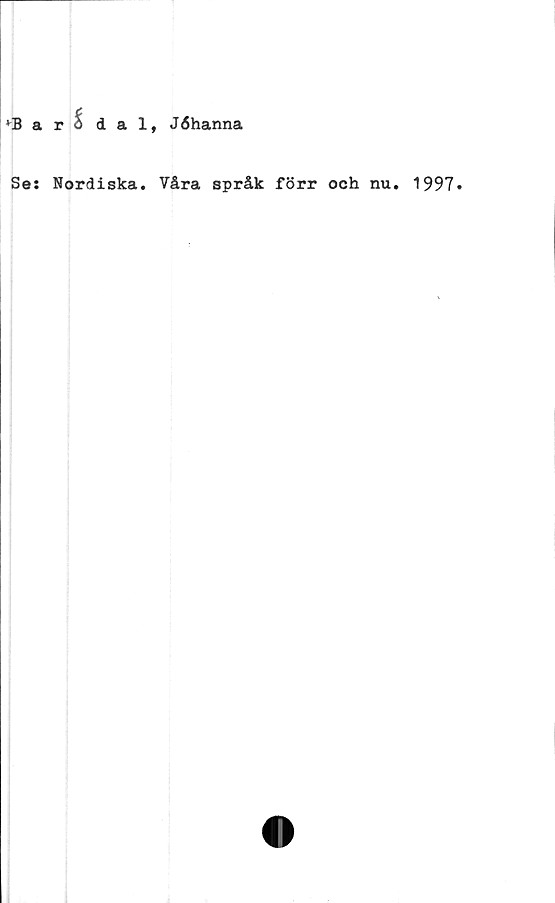  ﻿VB a r	i dal, Jöhanna
Se: Nordiska. Våra språk förr och nu. 1997»