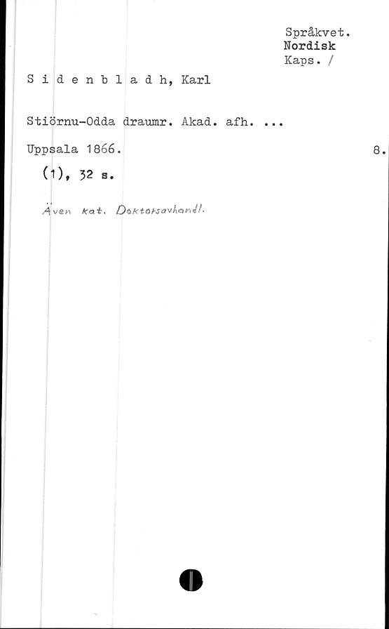  ﻿Språkvet
Nordisk
Kaps. /
Sidenblad h, Karl
Stiörnu-Odda draumr. Akad. afh. ...
Uppsala 1866.
O), 32 3.
,4 ven /ca*. DofftonavhanM-