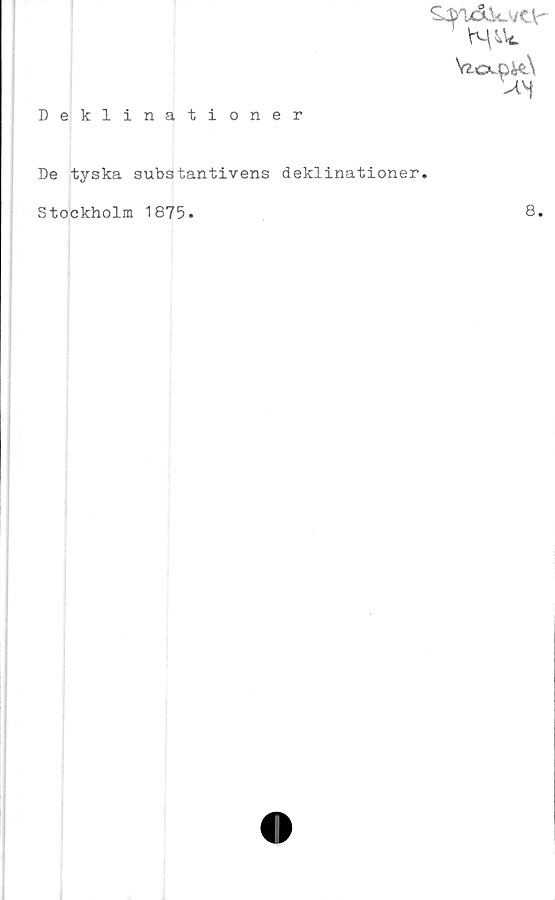  ﻿£$Odk.vc
Deklinationer
De tyska substantivens deklinationer.
Stockholm 1875.
8.