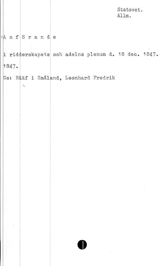  ﻿Statsvet.
Allra.
Anförande
i ridderskapets och adelns plenum d. 18 dec. 1847»
1847.
Se: Rääf i Småland, Leonhard Fredrik