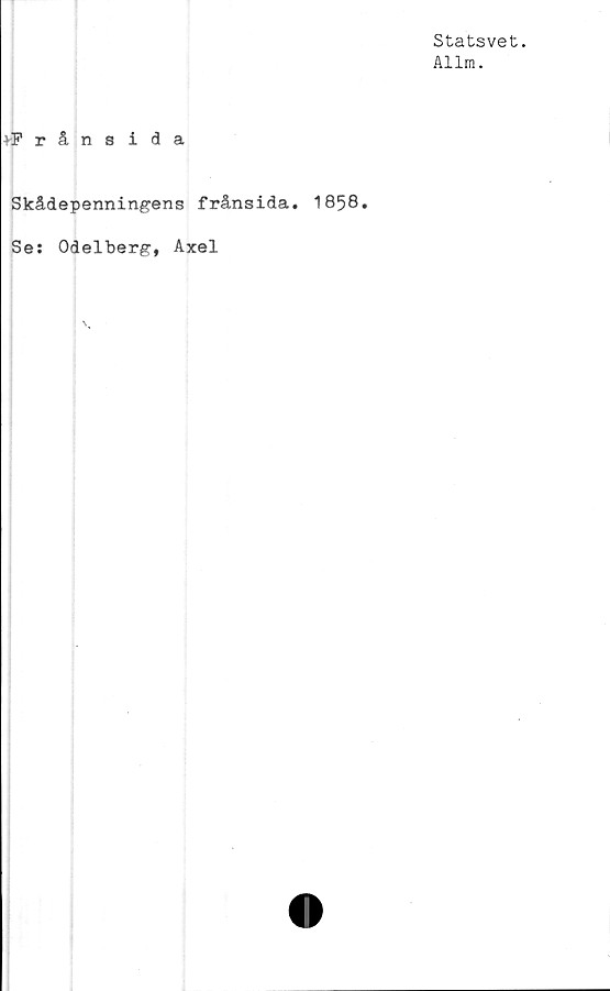  ﻿Statsvet.
Allm.
>F rånsida
Skådepenningens frånsida. 1858.
Se: Odelberg, Axel