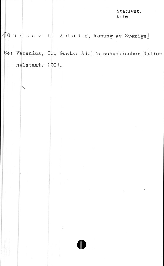  ﻿Statsvet.
Allm.
■'■[Gustav II Adolf, konung av Sverige]
Se: Varenius, 0., Gustav Adolfs schwedischer Natio-
nalstaat. 1901