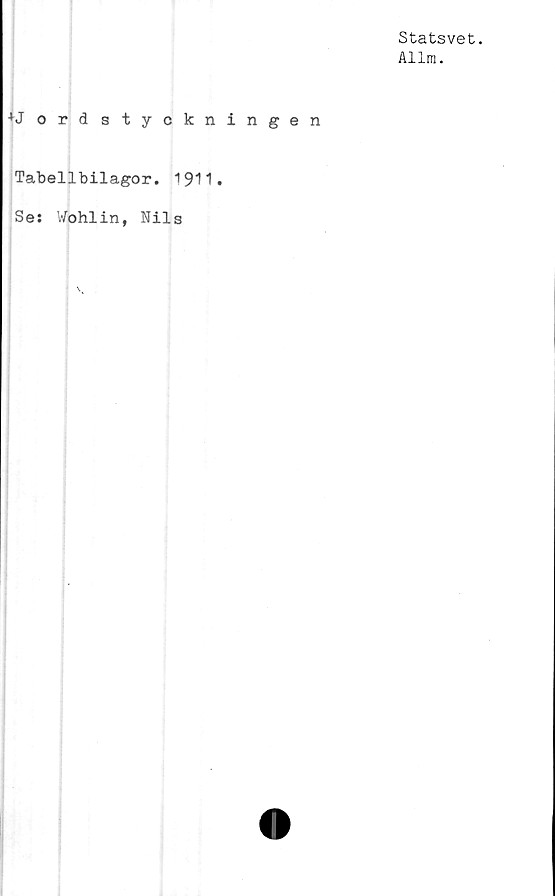  ﻿Statsvet.
Allm.
+J ordstyckningen
Tabellbilagor. 1911.
Se: V/ohlin, Nils