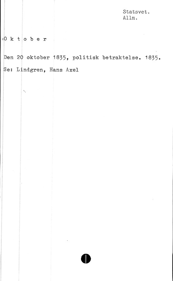  ﻿Statsvet.
Allm.
*0 ktober
Den 20 oktober 1835» politisk betraktelse. 1835»
Se: Lindgren, Hans Axel