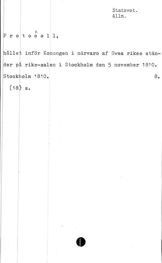  ﻿Statsvet.
Allm.
k
Protocoll,
hållet inför Konungen i närvaro af Swea rikes stän
der på riks-salen i Stockholm den 5 november 1810.
Stockholm 1810
8