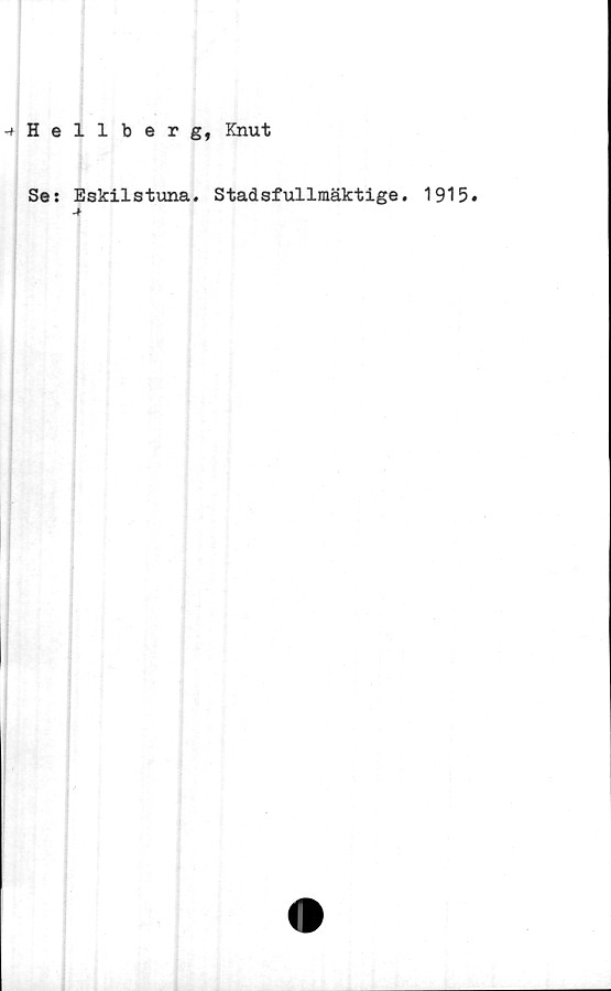  ﻿-+ Hellberg, Knut
Ses Eskilstuna. Stadsfullmäktige. 1915.
-f