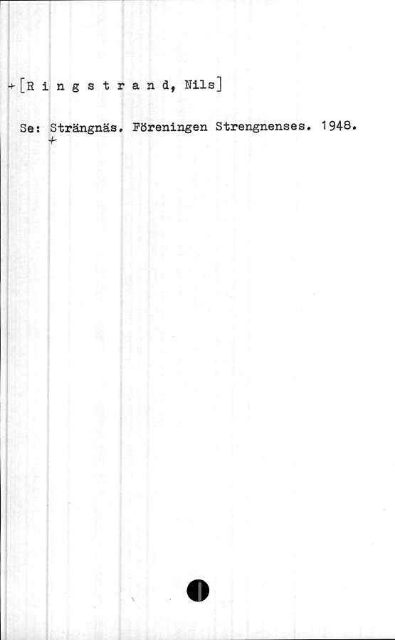  ﻿[Ringstrand, Rils]
Se s Strängnäs.
+-
Föreningen Strengnenses.
1948.