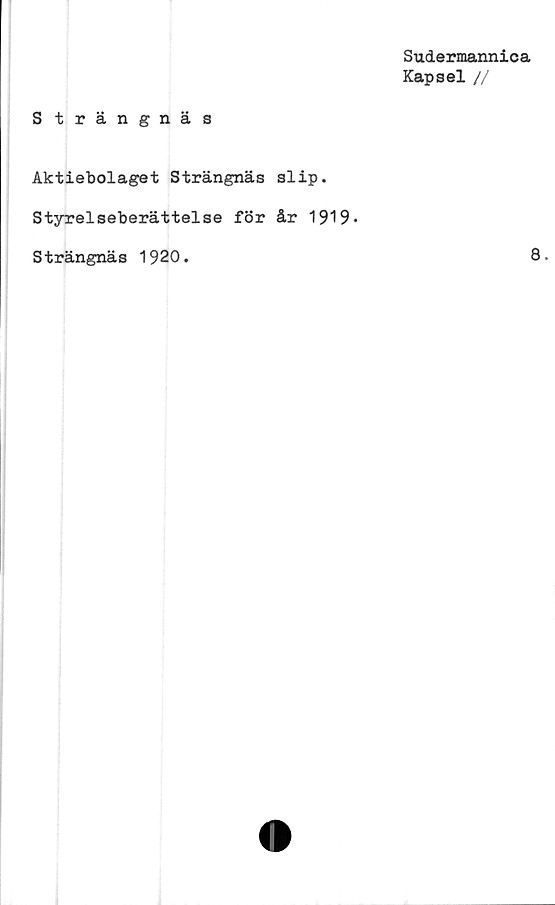  ﻿Sudermannica
Kapsel //
Strängnäs
Aktiebolaget Strängnäs slip.
Styrelseberättelse för år 1919-
Strängnäs 1920.	8.